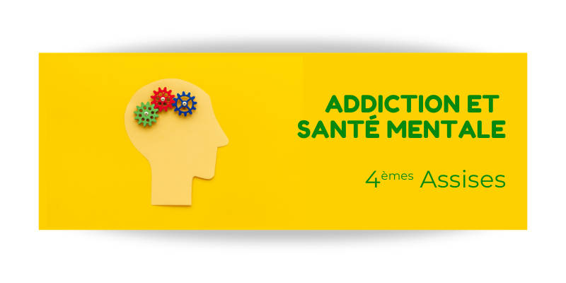 4e Assises : Addiction et Santé mentale